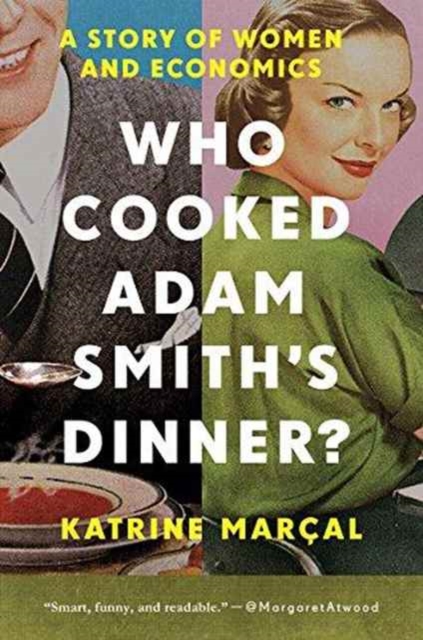 Who Cooked Adam Smith`s Dinner? - A Story of Women and Economics, Paperback Book