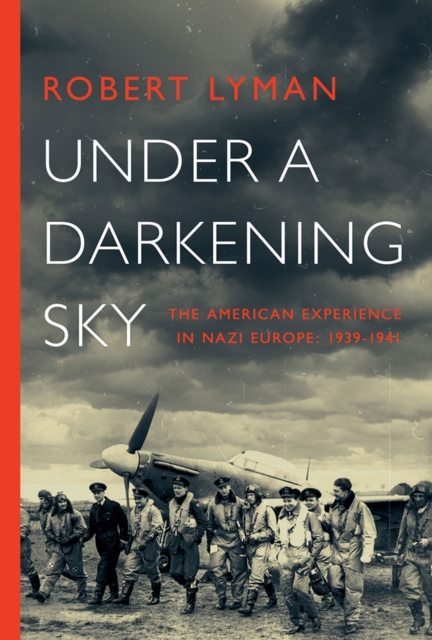 Under a Darkening Sky - The American Experience in Nazi Europe: 1939-1941, Hardback Book