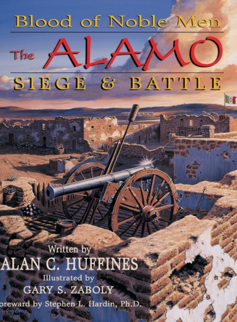 Blood of Noble Men : The Alamo Siege & Battle, Hardback Book