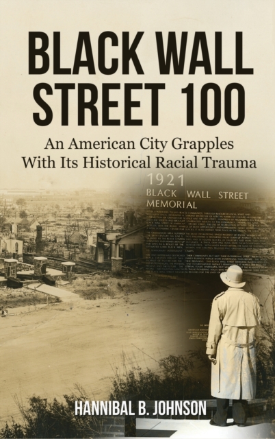 Black Wall Street 100 : An American City Grapples With Its Historical Racial Trauma, Hardback Book