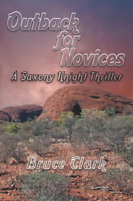 Outback for Novices : A Saxony Knight Thriller, Paperback / softback Book
