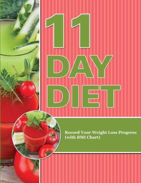 11 Day Diet : Record Your Weight Loss Progress (with BMI Chart), Paperback / softback Book