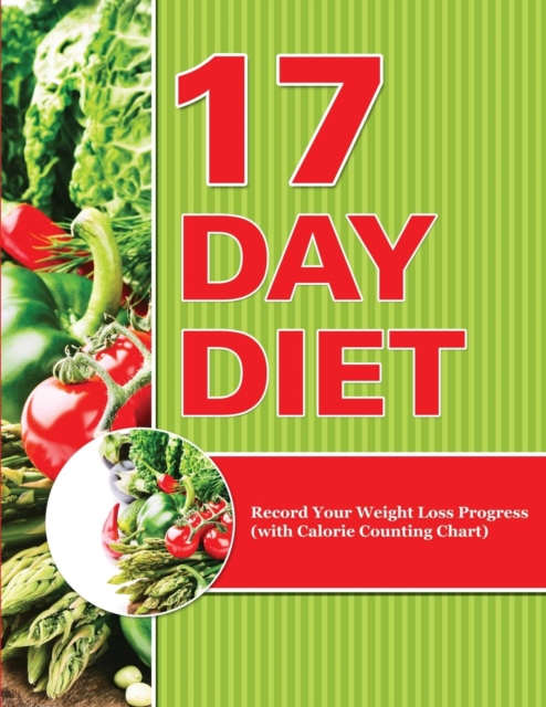 17 Day Diet : Record Your Weight Loss Progress (with Calorie Counting Chart), Paperback / softback Book