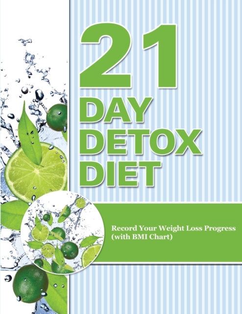 21 Day Detox Diet : Record Your Weight Loss Progress (with BMI Chart), Paperback / softback Book