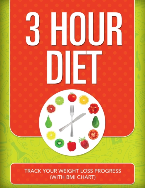 3 Hour Diet : Track Your Weight Loss Progress (with BMI Chart), Paperback / softback Book