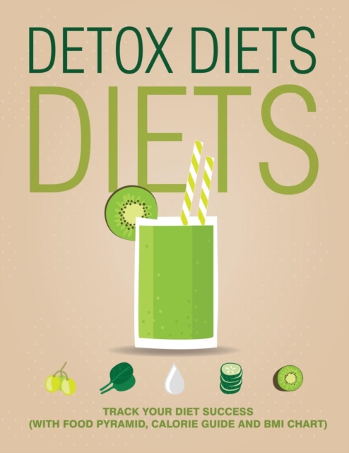 Detox Diets Diet : Track Your Diet Success (with Food Pyramid, Calorie Guide and BMI Chart), Paperback / softback Book