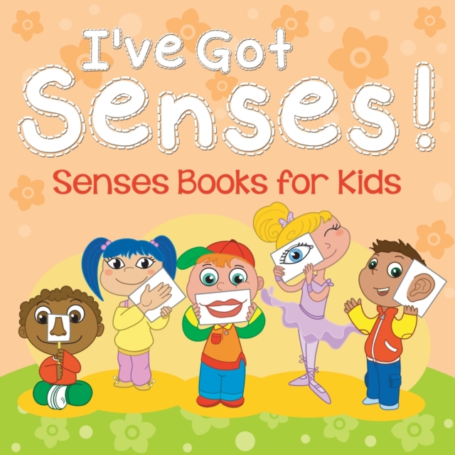 I've Got Senses! : Senses Books for Kids, Paperback / softback Book