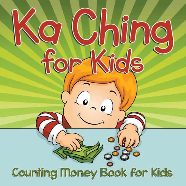 Ka Ching for Kids : Counting Money Book for Kids, Paperback / softback Book