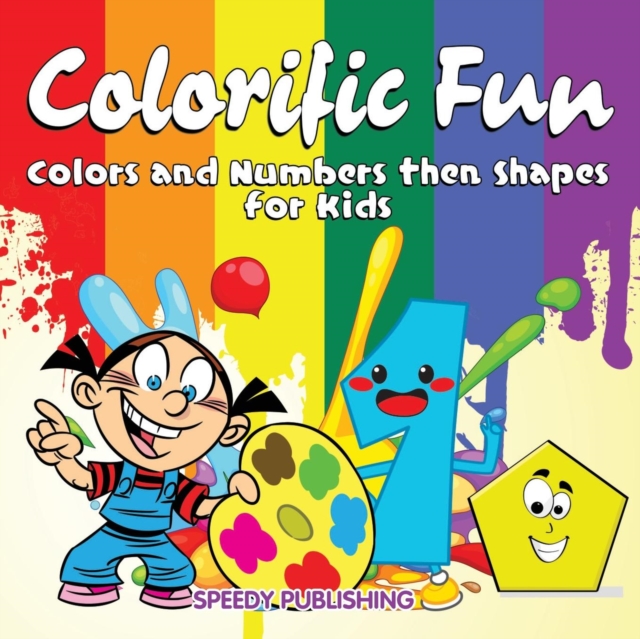 Colorific Fun : Colors and Numbers Then Shapes for Kids, Paperback / softback Book