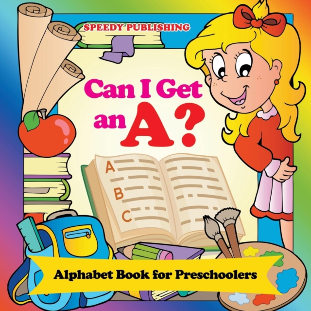Can I Get an A? : Alphabet Book for Preschoolers, Paperback / softback Book