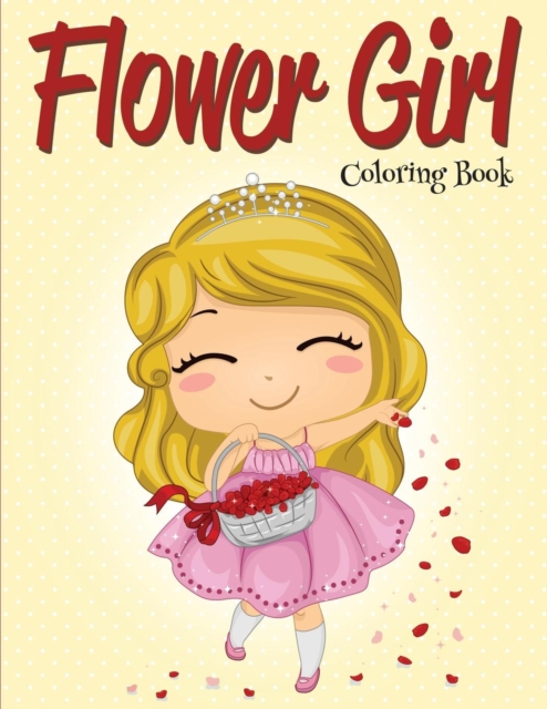 Flower Girl : Coloring Book (Wedding Coloring Book), Paperback / softback Book