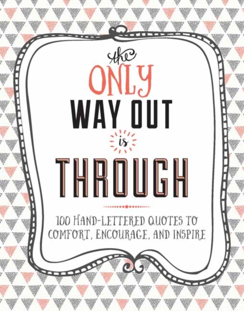 The Only Way Out is Through : 100 Quotes to Comfort, Encourage and Inspire, Hardback Book