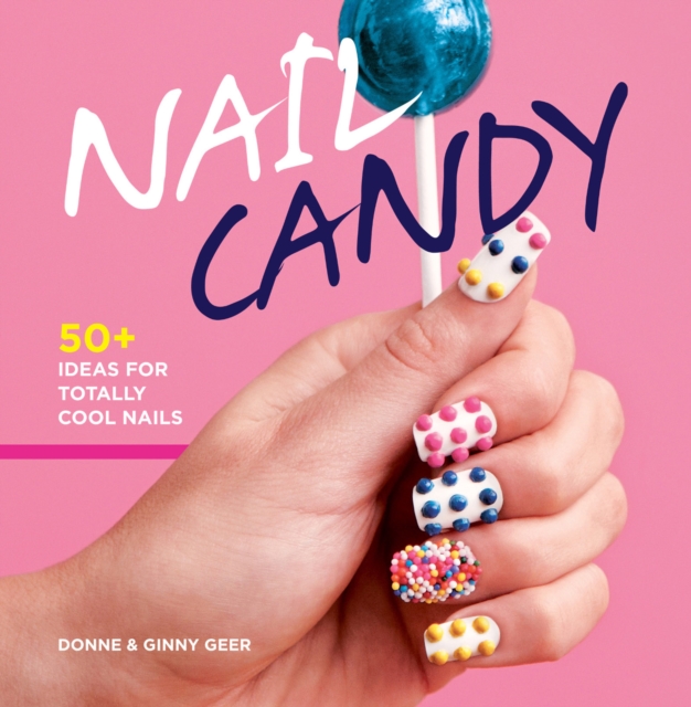 Nail Candy : 50+ ideas for Totally Cool Nails, EPUB eBook