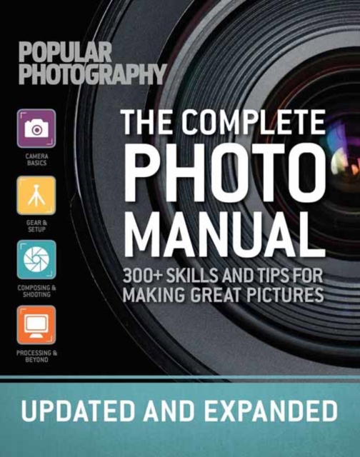 The Complete Photo Manual (Revised Edition) : Skills + Tips for Making Great Pictures, Paperback / softback Book