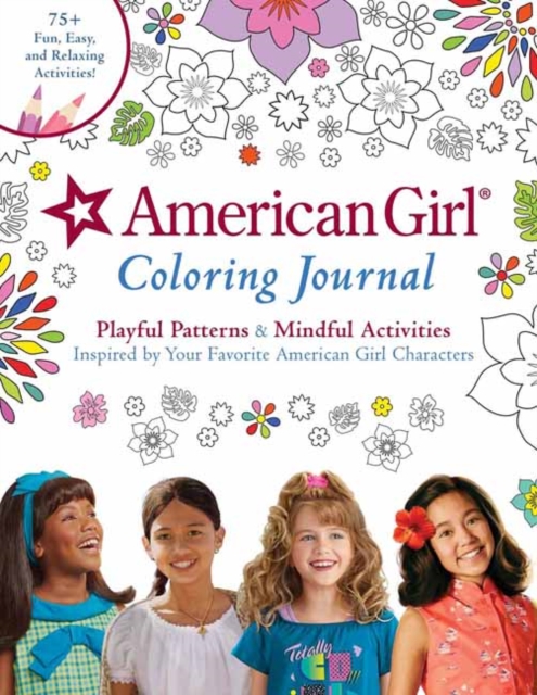 American Girl Coloring Journal : Playful Patterns & Mindful Activities Inspired by Your Favorite American Girl Characters, Paperback / softback Book