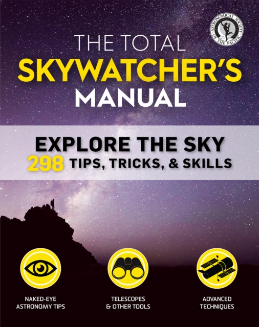 The Total Skywatcher's Manual : Explore the Sky: 298 Tips, Tricks, & Skills, PDF eBook
