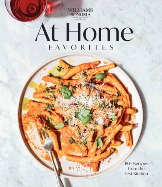 Williams Sonoma At Home Favorites : 110+ Recipes from the Test Kitchen, Hardback Book