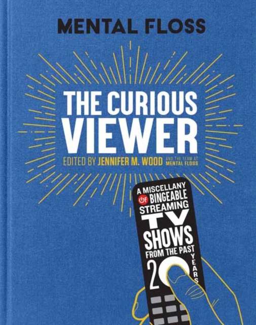 Mental Floss: The Curious Viewer : A Miscellany of Bingeable Streaming TV Shows from the Past Twenty Years, Hardback Book