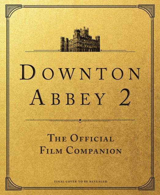 Downton Abbey: A New Era : The Official Film Companion: Emma Marriott ...