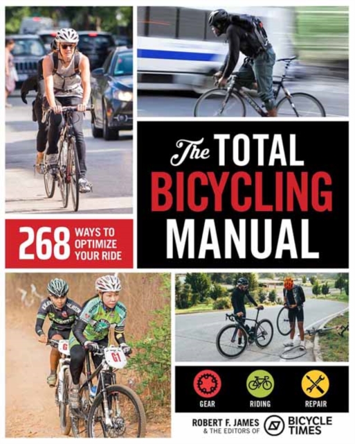 The Total Bicycling Manual : 268 Ways to Optimize Your Ride, Paperback / softback Book
