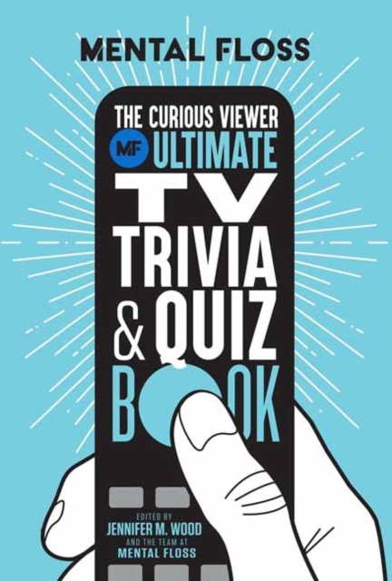 Mental Floss: The Curious Viewer Ultimate TV Trivia & Quiz Book : 500+ Questions and Answers from the Experts at Mental Floss, Paperback / softback Book