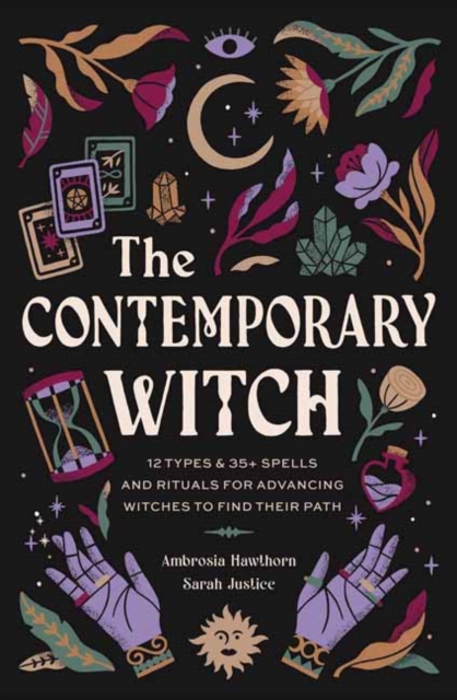 The Contemporary Witch : 12 Types & 50+ Spells and Rituals for Advancing Witches to Find Their Path, Hardback Book