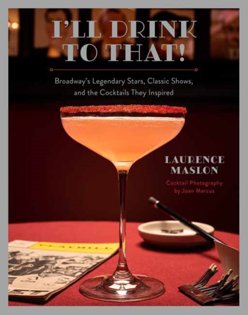 I'll Drink to That! Broadway Cocktails, Hardback Book