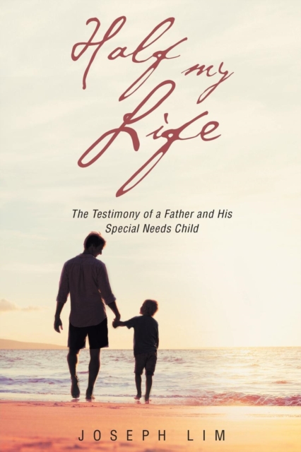 Half My Life : The Testimony of a Father and His Special Needs Child, Paperback / softback Book