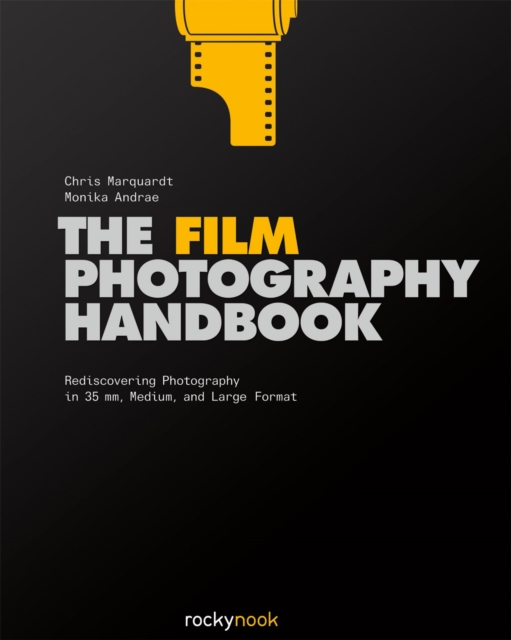 The Film Photography Handbook : Rediscovering Photography in 35mm, Medium, and Large Format, EPUB eBook