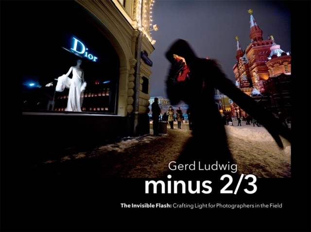 Minus 2/3 - The Invisible Flash : Crafting Light for Photographers in the Field, EPUB eBook