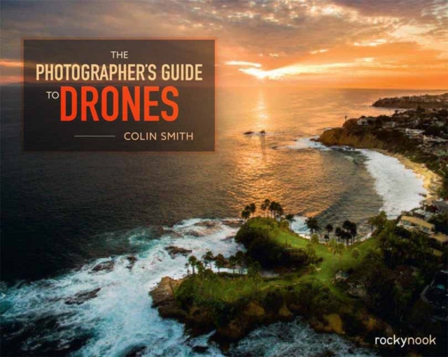The Photographer's Guide to Drones, Paperback / softback Book