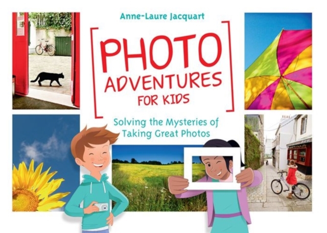 Photo Adventures for Kids : Solving the Mysteries of Taking Great Photos, Paperback / softback Book