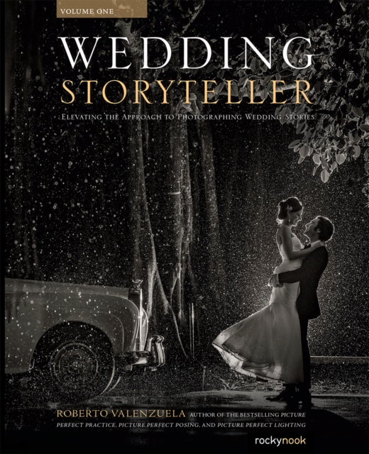 Wedding Storyteller, Volume 1 : Elevating the Approach to Photographing Wedding Stories, PDF eBook