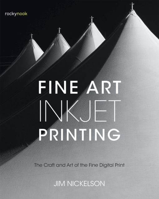 Fine Art Inkjet Printing : The Craft and Art of the Fine Digital Print, EPUB eBook