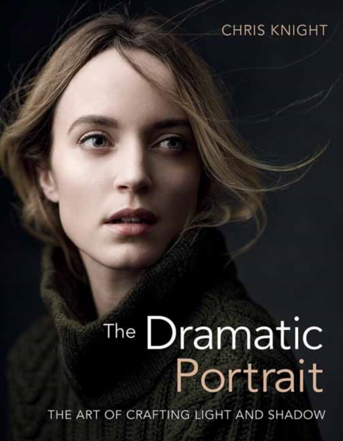 The Dramatic Portrait : The Art of Crafting Light and Shadow, Paperback / softback Book