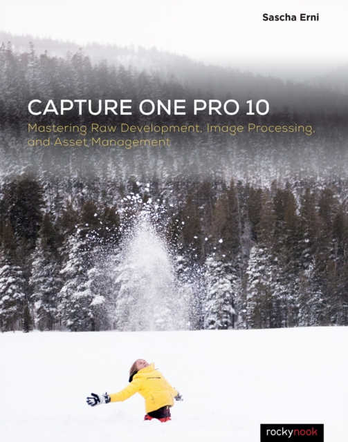 Capture One Pro 10 : Mastering Raw Development, Image Processing, and Asset Management, PDF eBook