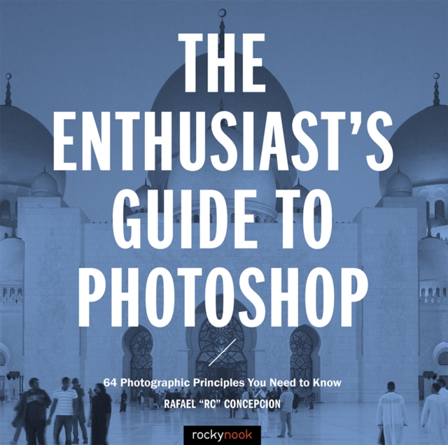 The Enthusiast's Guide to Photoshop : 64 Photographic Principles You Need to Know, PDF eBook