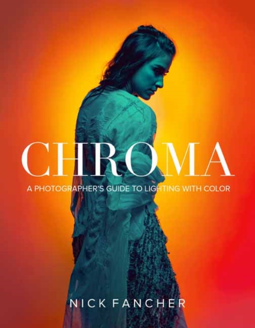 Chroma : A Photographer's Guide to Lighting with Color, Paperback / softback Book
