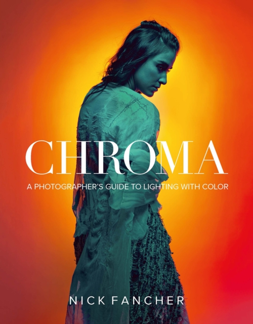 Chroma : A Photographer's Guide to Lighting with Color, PDF eBook