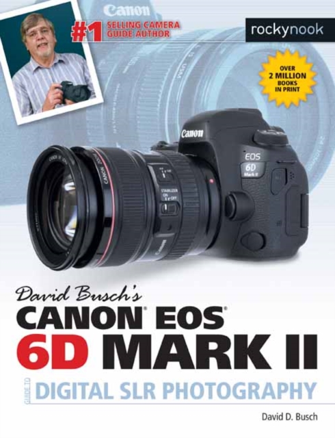 David Busch's Canon EOS 6D Mark II Guide to Digital SLR Photography, Paperback / softback Book