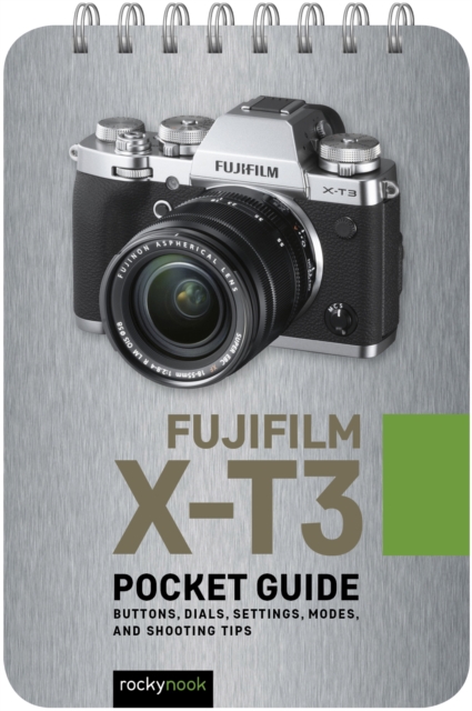 Fujifilm X-T3: Pocket Guide : Buttons, Dials, Settings, Modes, and Shooting Tips, PDF eBook