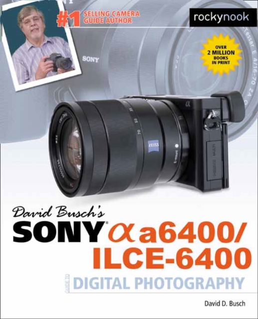 David Busch's Sony A6400/ILCE-6400 Guide to Digital Photography, Paperback / softback Book