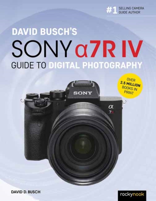David Busch's Sony Alpha a7R IV Guide to Digital Photography, Paperback / softback Book