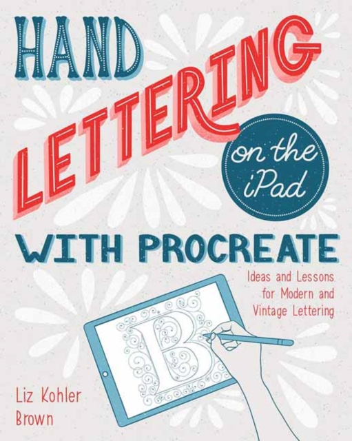 Hand Lettering on the iPad with Procreate : Ideas and Lessons for Modern and Vintage Lettering, Paperback / softback Book