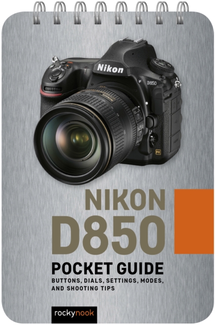 Nikon D850: Pocket Guide : Buttons, Dials, Settings, Modes, and Shooting Tips, PDF eBook