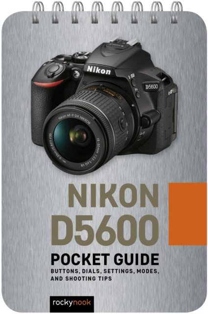 Nikon D5600: Pocket Guide : Buttons, Dials, Settings, Modes, and Shooting Tips, PDF eBook