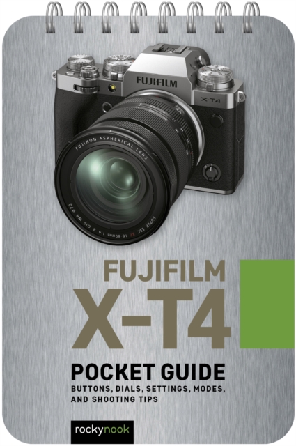 Fujifilm X-T4: Pocket Guide : Buttons, Dials, Settings, Modes, and Shooting Tips, PDF eBook
