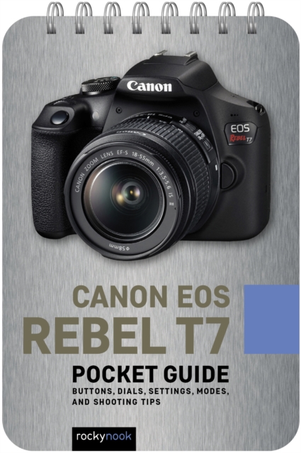 Canon EOS Rebel T7: Pocket Guide : Buttons, Dials, Settings, Modes, and Shooting Tips, PDF eBook