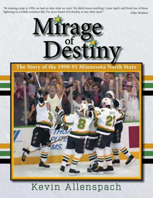 Mirage of Destiny : The Story of the 1990-91 Minnesota North Stars, EPUB eBook