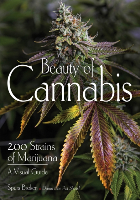 Beauty Of Cannabis : 200 Strains of Marijuana, A Visual Guide, Paperback / softback Book